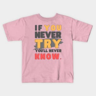 If you never try, you'll never know Kids T-Shirt